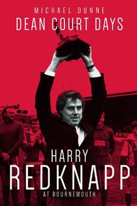 Cover image for Dean Court Days: Harry Redknapp's Reign at Bournemouth