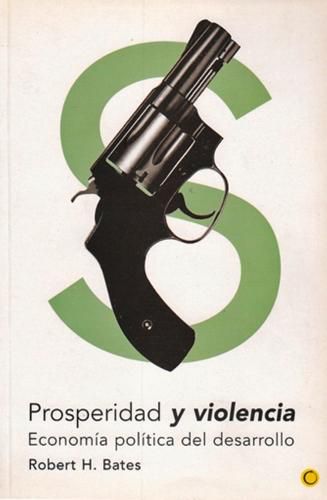 Cover image for Prosperidad Y Violencia: Economia Politica del Desarrollo
