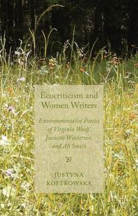 Cover image for Ecocriticism and Women Writers: Environmentalist Poetics of Virginia Woolf, Jeanette Winterson, and Ali Smith