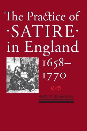 Cover image for The Practice of Satire in England, 1658-1770