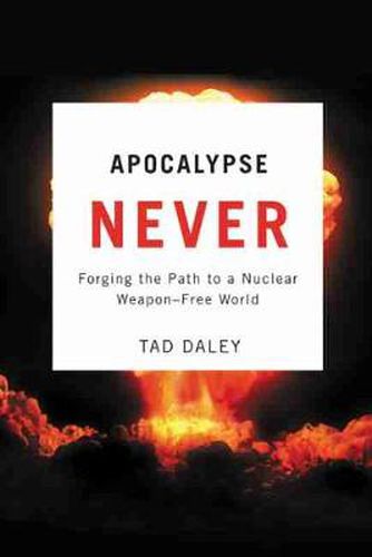 Cover image for Apocalypse Never: Forging the Path to a Nuclear Weapon-free World