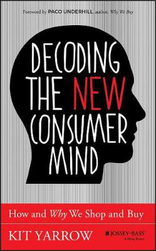 Cover image for Decoding the New Consumer Mind: How and Why We Shop and Buy