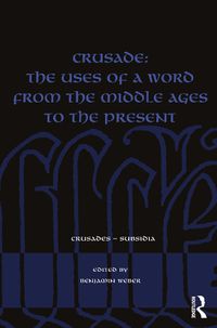 Cover image for Crusade: The Uses of a Word from the Middle Ages to the Present