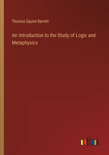 Cover image for An Introduction to the Study of Logic and Metaphysics