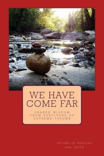 Cover image for We Have Come Far: shared wisdom from survivors of extreme trauma