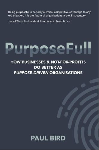 Cover image for PurposeFull: How businesses and not-for-profits do better as purpose driven organisations