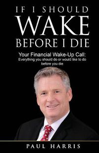 Cover image for If I Should Wake Before I Die: Everything You Should Do or Would Like to Do Before You Die