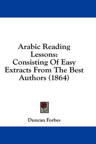 Cover image for Arabic Reading Lessons: Consisting of Easy Extracts from the Best Authors (1864)