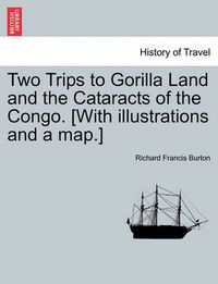 Cover image for Two Trips to Gorilla Land and the Cataracts of the Congo. [With Illustrations and a Map.] Vol. I.