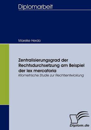 Cover image for Zentralisierungsgrad der Rechtsdurchsetzung am Beispiel der lex mercatoria: Kliometrische Studie zur Rechtsentwicklung