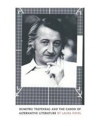 Cover image for Dumitru Tsepeneag and the Canon of Alternative Literature