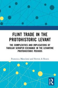 Cover image for Flint Trade in the Protohistoric Levant: The Complexities and Implications of Tabular Scraper Exchange in the Levantine Protohistoric Periods