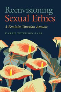 Cover image for Reenvisioning Sexual Ethics: A Feminist Christian Account