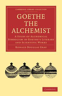 Cover image for Goethe the Alchemist: A Study of Alchemical Symbolism in Goethe's Literary and Scientific Works