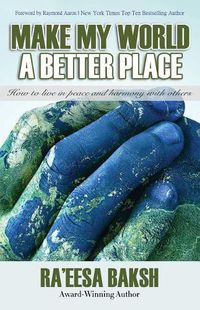 Cover image for Make My World A Better Place: How to Live in Peace and Harmony with Others