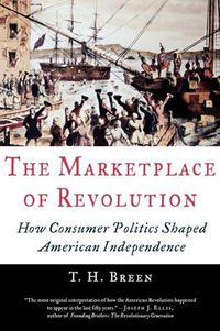 Cover image for The Marketplace of Revolution: How Consumer Politics Shaped American Independence