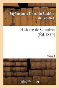 Cover image for Histoire de Chartres. Tome 1