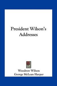 Cover image for President Wilson's Addresses