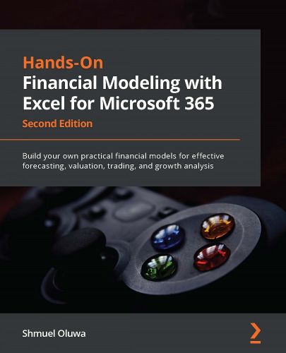 Cover image for Hands-On Financial Modeling with Excel for Microsoft 365: Build your own practical financial models for effective forecasting, valuation, trading, and growth analysis