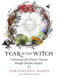 Cover image for Year of the Witch: Connecting with Nature's Seasons Through Intuitive Magick