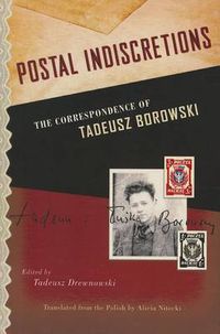 Cover image for Postal Indiscretions: The Correspondence of Tadeusz Borowski