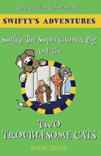 Cover image for Swifty Swifty The Super Guinea Pig & The Two Troublesome Cats