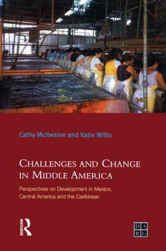 Cover image for Challenges and Change in Middle America: Perspectives on Development in Mexico, Central America and the Caribbean