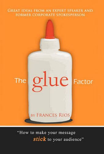 Cover image for The Glue Factor: Giving Presentations That Make Your Message Stick