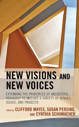 New Visions and New Voices: Extending the Principles of Archetypal Pedagogy to Include a Variety of Venues, Issues, and Projects