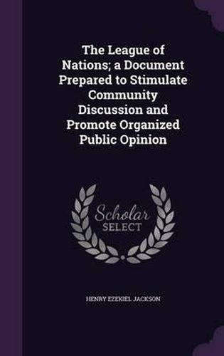 The League of Nations; A Document Prepared to Stimulate Community Discussion and Promote Organized Public Opinion