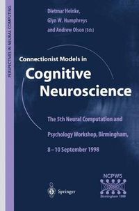 Cover image for Connectionist Models in Cognitive Neuroscience: The 5th Neural Computation and Psychology Workshop, Birmingham, 8-10 September 1998