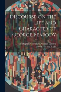 Cover image for Discourse on the Life and Character of George Peabody