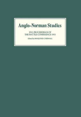 Anglo-Norman Studies XVI: Proceedings of the Battle Conference 1993