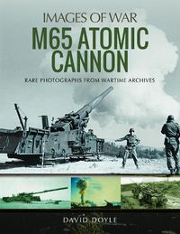 Cover image for M65 Atomic Cannon: Rare Photographs from Wartime Archives