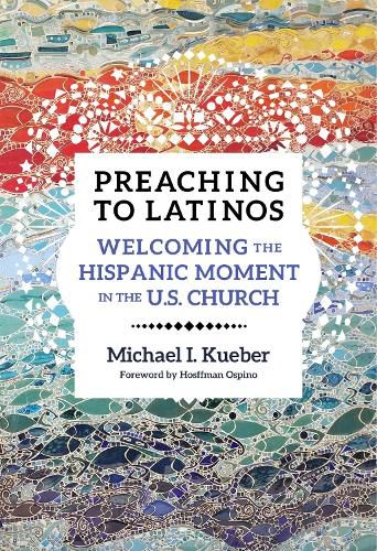Cover image for Preaching to Latinos: Welcoming the Hispanic Moment in the U.S. Church