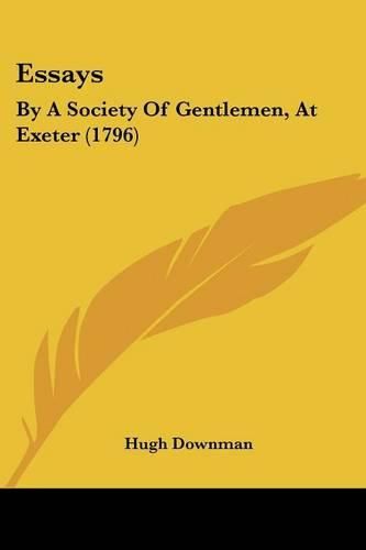 Cover image for Essays: By a Society of Gentlemen, at Exeter (1796)