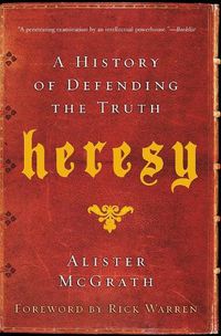 Cover image for Heresy: A History of Defending the Truth