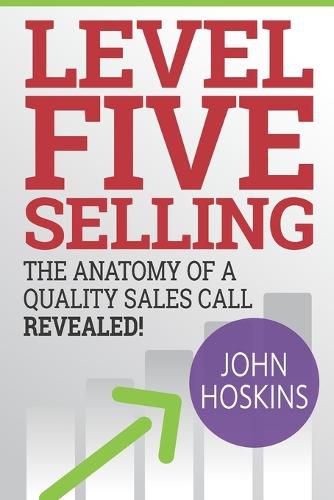 Cover image for Level Five Selling: The Anatomy Of A Quality Sales Call Revealed