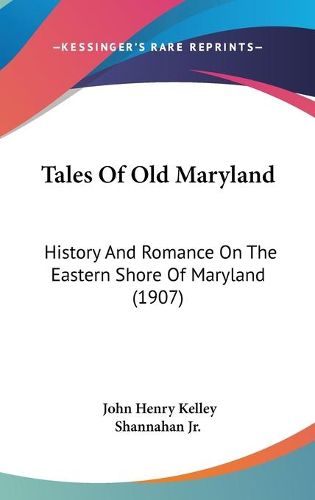 Cover image for Tales of Old Maryland: History and Romance on the Eastern Shore of Maryland (1907)