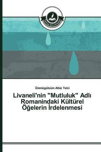 Livaneli'nin Mutluluk Adl&#305; Romanindaki Kulturel OE&#287;elerin &#304;rdelenmesi