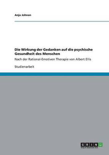 Cover image for Die Wirkung der Gedanken auf die psychische Gesundheit des Menschen: Nach der Rational-Emotiven Therapie von Albert Ellis