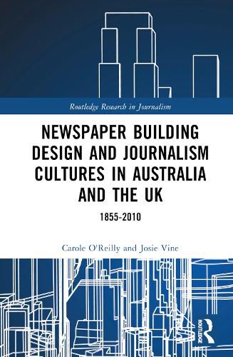 Cover image for Newspaper Building Design and Journalism Cultures in Australia and the UK: 1855-2010: 1855-2010