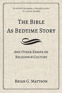 Cover image for The Bible as Bedtime Story: And Other Essays on Religion and Culture