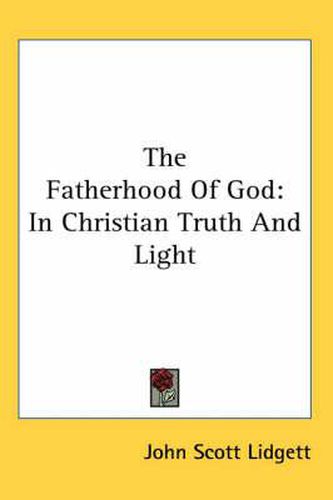 Cover image for The Fatherhood of God: In Christian Truth and Light