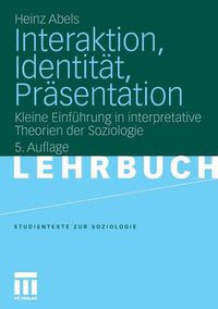 Cover image for Interaktion, Identitat, Prasentation: Kleine Einfuhrung in Interpretative Theorien Der Soziologie