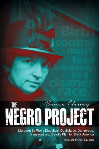 Cover image for The Negro Project: Margaret Sanger's Diabolical, Duplicitous, Dangerous, Disastrous and Deadly Plan for Black America