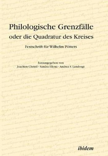 Philologische Grenzf lle oder die Quadratur des Kreises. Festschrift f r Wilhelm P tters