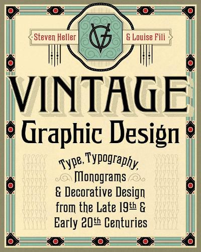 Vintage Graphic Design: Type, Typography, Monograms & Decorative Design from the Late 19th & Early 20th Centuries