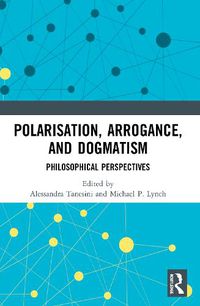 Cover image for Polarisation, Arrogance, and Dogmatism