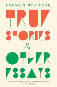 Cover image for True Stories: And Other Essays